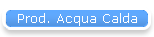 Prod. Acqua Calda